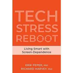 Tech Stress. Living Smart with Screen-Dependence, Paperback - Richard Harvey imagine