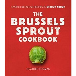 Brussels Sprout Cookbook, Hardback - Heather Thomas imagine