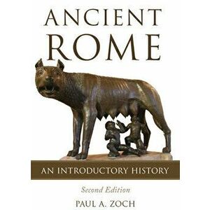 Ancient Rome: An Introductory History, Paperback - Paul A. Zoch imagine