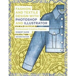 Fashion and Textile Design with Photoshop and Illustrator. Professional Creative Practice, Paperback - Robert Hume imagine