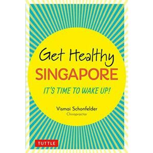 Get Healthy Singapore: It's Time to Wake Up!, Hardcover - Vismai Schonfelder imagine