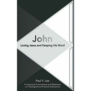 John: Loving Jesus and Keeping His Word, Hardcover - Paul Y. Lee imagine