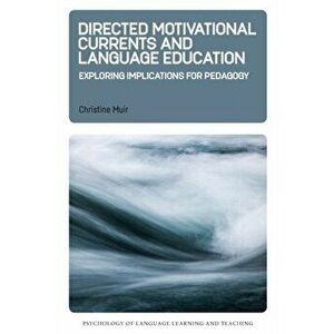 Directed Motivational Currents and Language Education. Exploring Implications for Pedagogy, Paperback - Christine Muir imagine