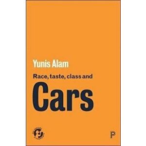 Race, Taste, Class and Cars, Paperback - Yunis Alam imagine