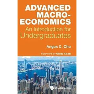 Advanced Macroeconomics: An Introduction for Undergraduates, Hardcover - Angus Chi Ho Chu imagine