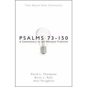 Nbbc, Psalms 73-150: A Commentary in the Wesleyan Tradition, Paperback - David L. Thompson imagine