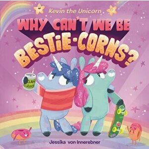 Kevin the Unicorn. Why Can't We Be Bestie-corns?, Hardback - Jessika Von Innerebner imagine