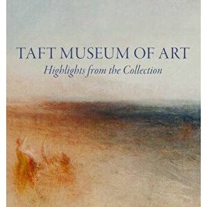 Taft Museum of Art: Highlights from the Collection, Hardback - Lynne D Ambrosini imagine