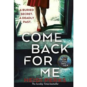 Come Back For Me. Your next obsession from the author of Richard & Judy bestseller NOW YOU SEE HER, Paperback - Heidi Perks imagine