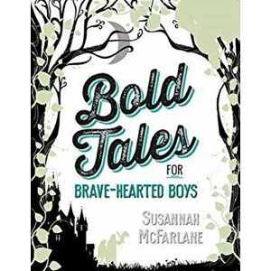 Bold Tales for Brave-hearted Boys, Hardback - Susannah McFarlane imagine