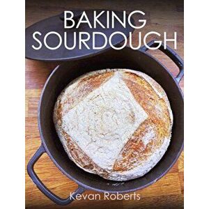 Baking Sourdough, Paperback - Kevan Roberts imagine