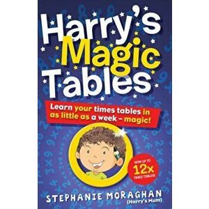 Harry's Magic Tables. Learn your times tables in as little as a week - magic!, Paperback - Stephanie Moraghan imagine
