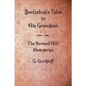 Beelzebub's Tales to His Grandson - The Revised 1931 Manuscript, Paperback - George Gurdjieff imagine