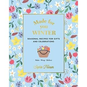 Made for You: Winter. Recipes for Gifts and Celebrations, Hardback - Sophie Hansen imagine