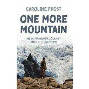 One More Mountain, Paperback - Caroline Frost imagine