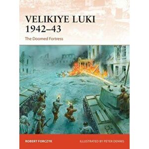 Velikiye Luki 1942-43. The Doomed Fortress, Paperback - Robert Forczyk imagine