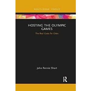 Hosting the Olympic Games. The Real Costs for Cities, Paperback - John Rennie Short imagine