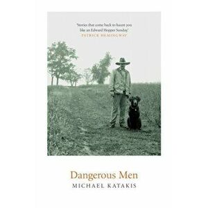 Dangerous Men, Hardback - Michael Katakis imagine
