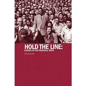 Hold The Line. Echoes of the Peekskill Riots, Paperback - Russ Chandler imagine