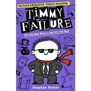 Timmy Failure: It's the End When I Say It's the End, Paperback - Stephan Pastis imagine