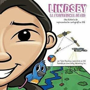 Lindsey La Profesional de SIG. Lindsey the GIS Professional, Paperback - Tyler Danielson imagine