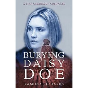 Burying Daisy Doe: A Star Cavanaugh Cold Case, Paperback - Ramona Richards imagine