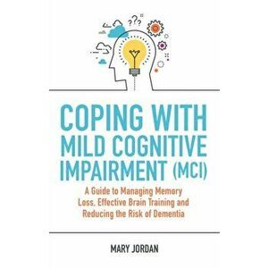 Coping with Mild Cognitive Impairment (MCI), Paperback - Mary Jordan imagine