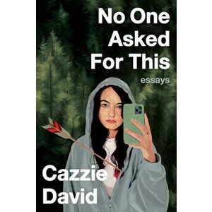 No One Asked for This: Essays, Paperback - Cazzie David imagine