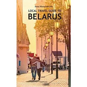 Local Travel Guide to Belarus, Paperback - Anna Martsynkevich imagine