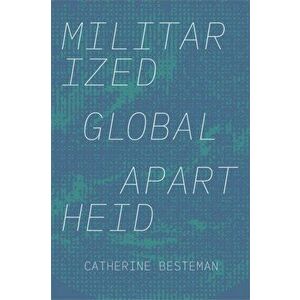 Militarized Global Apartheid, Paperback - Catherine Besteman imagine
