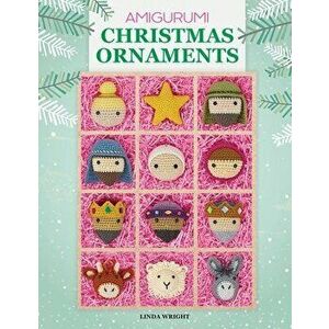 Amigurumi Christmas Ornaments: 40 Crochet Patterns for Keepsake Ornaments with a Delightful Nativity Set, North Pole Characters, Sweet Treats, Animal imagine