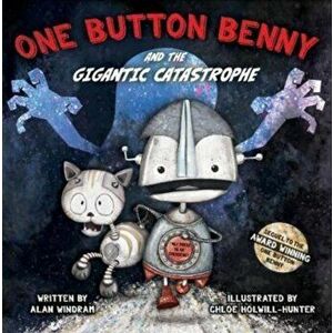 One Button Benny and the Gigantic Catastrophe, Paperback - Alan Windram imagine