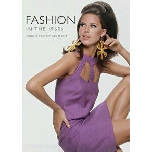 Fashion in the 1960s, Paperback - Daniel Milford-Cottam imagine