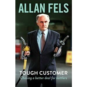 Tough Customer. Chasing a better deal for battlers, Paperback - Allan Fels imagine