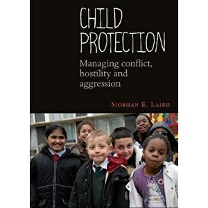 Child Protection. Managing Conflict, Hostility and Aggression, Paperback - Siobhan E. (School of Sociology) Laird imagine