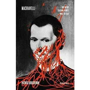 Machiavelli. The Art of Teaching People What to Fear, Paperback - Patrick Boucheron imagine