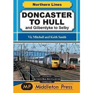 Doncaster To Hull. and Gilberdyke to Selby, Hardback - Vic Mitchell imagine