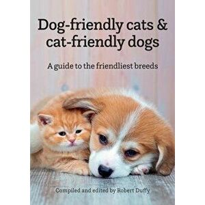 Dog-friendly cats & cat-friendly dogs. A guide to the friendliest breeds, Paperback - *** imagine