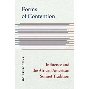Forms of Contention. Influence and the African American Sonnet Tradition, Paperback - Hollis Robbins imagine