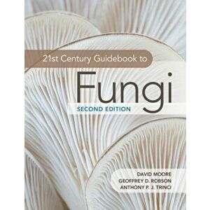 21st Century Guidebook to Fungi, Paperback - Anthony P. J. Trinci imagine