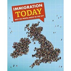 Immigration Today. Why do people move to the UK?, Paperback - Nancy Dickmann imagine