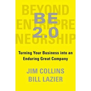 Be 2.0 (Beyond Entrepreneurship 2.0): Turning Your Business Into an Enduring Great Company, Hardcover - Jim Collins imagine