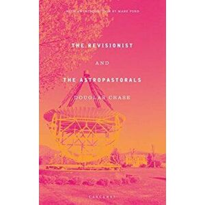 Revisionist and The Astropastorals, Paperback - Douglas Crase imagine