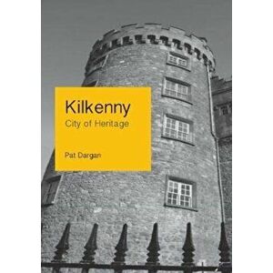 Kilkenny. City of Heritage, Paperback - Pat Dargan imagine
