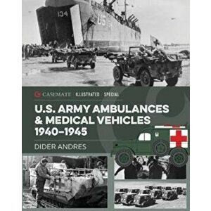 U.S. Army Ambulances and Medical Vehicles in World War II, Hardback - Didier Andres imagine