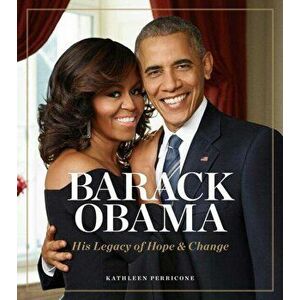 Barack Obama. His Legacy of Hope & Change, Hardback - Kathleen Perricone imagine