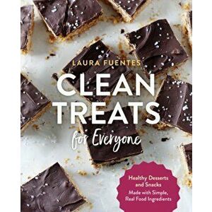 Clean Treats for Everyone. Healthy Desserts and Snacks Made with Simple, Real Food Ingredients, Paperback - Laura Fuentes imagine
