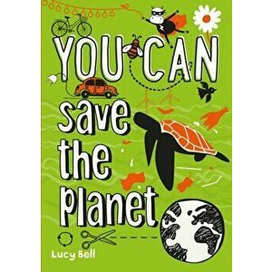 You can save the planet, Paperback - Lucy Bell imagine