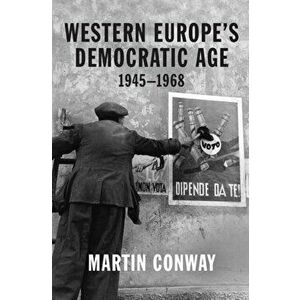 Western Europe's Democratic Age. 1945-1968, Hardback - Professor Martin Conway imagine
