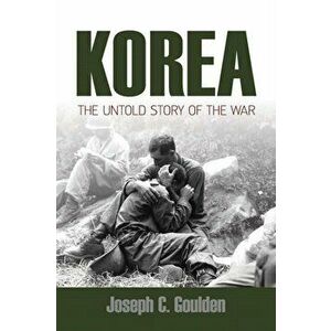 Korea: The Untold Story of the War, Paperback - Joseph Goulden imagine